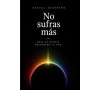 NO SUFRAS MÁS: Deja de sufrir. Encuentra la paz.