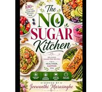 No Sugar Kitchen: A Healthy Recipe Collection for Guilt-Free Living