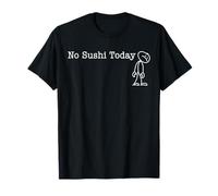 No Sushi Today Fun Humor for Sushi fan off day Maglietta