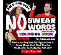 No Swear Words Motivational Coloring Book for Adults and Kids: Positive and Inspiring Self-Affirmations to Relieve Stress, Boost Mood, Practice Mindfulness, and Encourage Self-Care