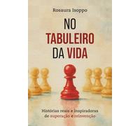 NO TABULEIRO DA VIDA: Histórias reais e inspiradoras de superação e reinvenção