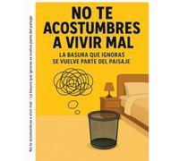 No Te Acostumbres a Vivir Mal: La Basura Que Ignoras Se Vuelve Parte Del Paisaje