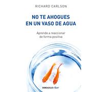 No te ahogues en un vaso de agua: Aprende a reaccionar de forma positiva
