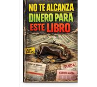 No te alcanza dinero para este libro: Dinero, errores y el precio real del éxito