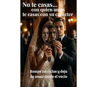 No te casas con quien amas te casas con su carácter: Despierta rompe los ciclos y deja de amar desde el vacío