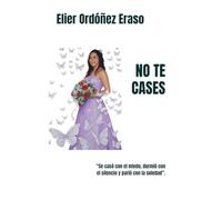NO TE CASES: “Se casó con el miedo, durmió con el silencio y parió con la soledad”.