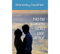 No te cases solo por amor
