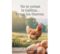 No te comas la Gallina... Come los Huevos: Memorias