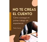 No te creas el cuento: Cómo conseguí mi primer trabajo sin experiencia