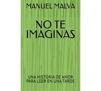 NO TE IMAGINAS: UNA HISTORIA DE AMOR PARA LEER EN UNA TARDE