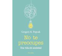 No te preocupes: Una vida sin ansiedad