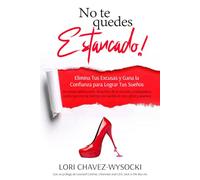 No te quedes Estancado!: Elimina Tus Excusas y Gana la Confianza para Lograr Tus Sueños