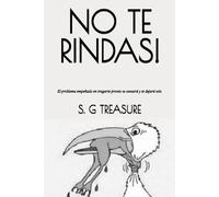 NO TE RINDAS!: El problema empeñado en tragarte pronto se cansará y te dejará solo
