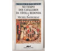 no tempo dos cavaleiros da tavola redonda serie a vida cotidiana