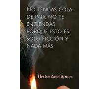 No tengas cola de paja, no te enciendas, porque esto es solo ficción y nada más