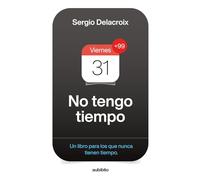 No tengo tiempo: Un libro para los que nunca tienen tiempo