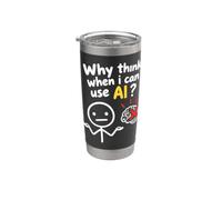 No Thanks I Use AI Funny quote Why think when I can use AI? Bicchiere termico in acciaio inox doppia parete