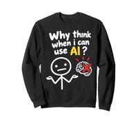 No Thanks I Use AI Funny Quote Why Think When I Can Use AI? Felpa