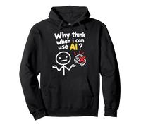 No Thanks I Use AI Funny Quote Why Think When I Can Use AI? Felpa con Cappuccio