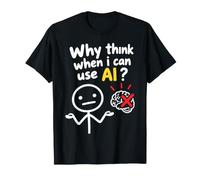 No Thanks I Use AI Funny Quote Why Think When I Can Use AI? Maglietta