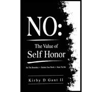 NO: THE VALUE OF SELF-HONOR: Set The Boundary • Reclaim Your Worth • Raise The Bar: 2
