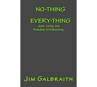 No-Thing Every-Thing: Just Living the Freedom of Unknowing: Volume 2 - NUOVO