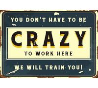 ¡No tienes que estar loco para trabajar aquí! ¡Te capacitamos! Letrero de chapa retro, decoración de pared, regalos divertidos para cafetería, hogar, cocina, garaje, baño, granja, jardín, bar, póster