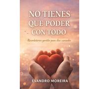No Tienes Que Poder Con Todo: Palabras para los días en que todo pesa