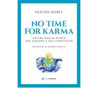 No time for karma. Uscire dalla ruota del dolore e del conflitto
