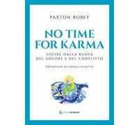No time for karma. Uscire dalla ruota del dolore e del conflitto