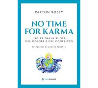 LIBRO NO TIME FOR KARMA. USCIRE DALLA RUOTA DEL DOLORE - ROBEY PAXTON