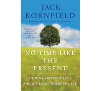 No Time Like the Present: Finding Freedom, Love, and Joy Right Where You Are