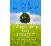 No Time Like the Present: Finding Freedom, Love, and Joy Right Where You Are