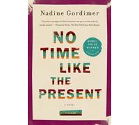 NO TIME LIKE THE PRESENT - GORDIMER NADINE
