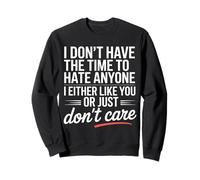 No Time To Hate I Like You Or Don't Care Felpa