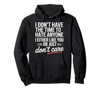 No Time To Hate I Like You Or Don't Care Felpa con Cappuccio
