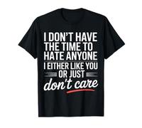 No Time To Hate I Like You Or Don't Care Maglietta