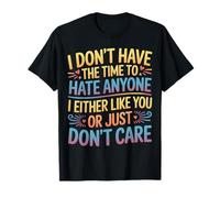 No Time To Hate I Like You Or Don't Care - Maglietta
