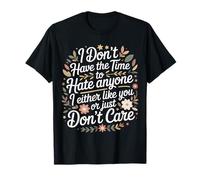 No Time To Hate I Like You Or Don't Care - Maglietta