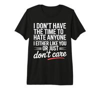 No Time To Hate I Like You Or Don't Care Maglietta Premium