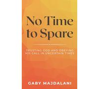 No Time to Spare: Trusting God and Obeying His Call in Uncertain Times