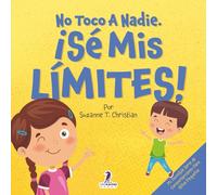No Toco A Nadie. ¡Sé Mis Límites!: Un Libro Con Afirmaciones Para Peques Sobre Respetar Los Límites (2 a 4 Años)