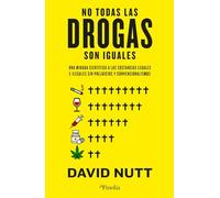 No todas las drogas son iguales/ Nutt Drugs Without The Hot Air: Una Mirada Científica a Las Sustancias Legales E Ilegales Sin Prejuicios Ni Convencionalismos/ Making Sense of Legal and Illegal Drugs