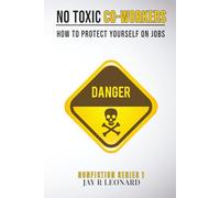 NO TOXIC CO-WORKERS: HOW TO PROTECT YOURSELF ON JOBS NONFICTION SERIES 1