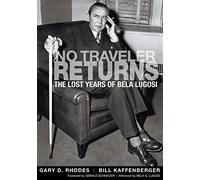 No Traveler Returns: The Lost Years of Bela Lugosi