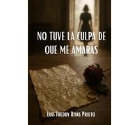 No tuve la culpa de que me amaras: Una novela romántica y familiar sobre traición, perdón y segundas oportunidades