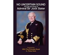 No Uncertain Sound: The Life and Times of Admiral Sir Jock Slater