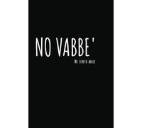 NO VABBÈ me sento male: Taccuino per Appunti Divertente | Idea regalo per un Moglie, Marito, Collega, Amico, Amica | Quaderno divertente da Ufficio