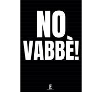 NO, VABBÉ! Taccuino per Appunti: Quaderno per Amici e Colleghi che Amano il Sarcasmo. Idea Regalo Divertente per Uomo e Donna