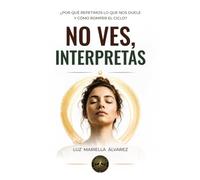 No ves, Interpretas: No reaccionas a la realidad. Reaccionas a tu interpretación